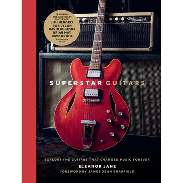 Superstar Guitars: Explore the Guitars That Changed Music Forever