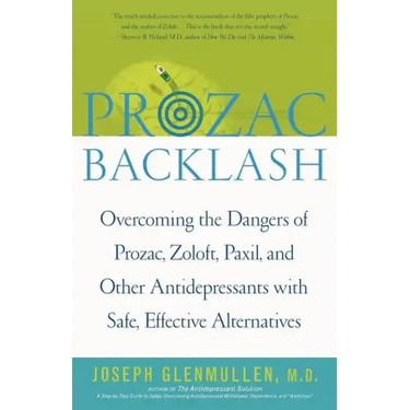 Prozac Backlash: Overcoming the Dangers of Prozac, Zoloft, Paxil, and Other Antidepressants with Safe, Effective Alternatives