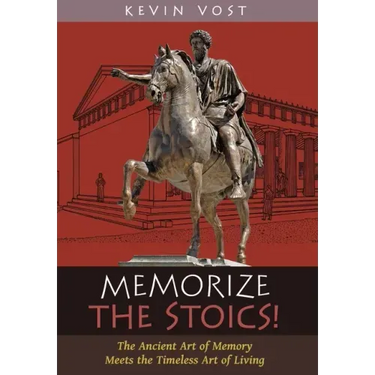 Memorize the Stoics!: The Ancient Art of Memory Meets the Timeless Art of Living