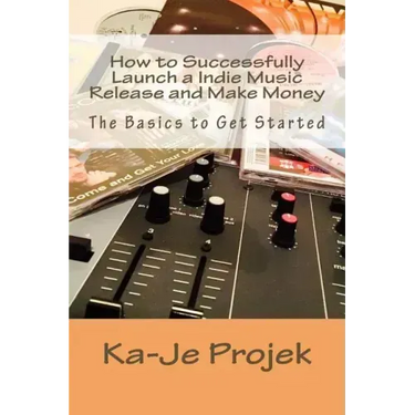 How to Successfully Launch a Indie Music Release and Make Money: Find your fans and grow your sound