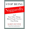 Stop Being Niggardly: And Nine Other Things Black People Need to Stop Doing