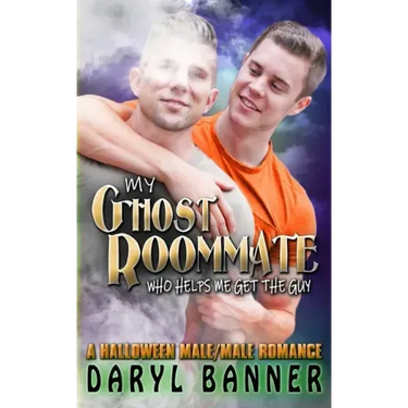 My Ghost Roommate (Who Helps Me Get The Guy): A Halloween Male/Male Romance