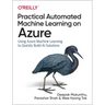 Practical Automated Machine Learning on Azure: Using Azure Machine Learning to Quickly Build AI Solutions