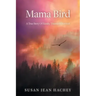 Mama Bird: A True Story Of Family, Trauma & Survival