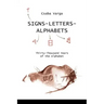 Signs- Letters - Alphabets: Thirty-Thousand Years of the Alphabet