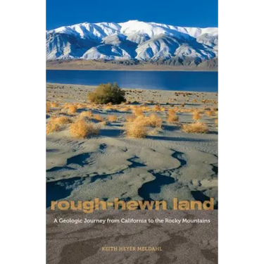 Rough-Hewn Land: A Geologic Journey from California to the Rocky Mountains