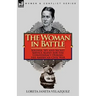 The Woman in Battle: Soldier, Spy and Secret Service Agent for the Confederacy During the American Civil War