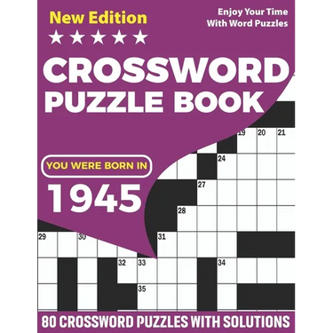 You Were Born In 1945: Crossword Puzzle Book: Adults Crossword Puzzle Game Book For Seniors Men Women In Including 80 Large Print Puzzles And