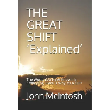 THE GREAT SHIFT 'Explained': The World You Have Known Is Collapsing. Here Is Why It's a GIFT