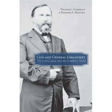 God and General Longstreet: The Lost Cause and the Southern Mind