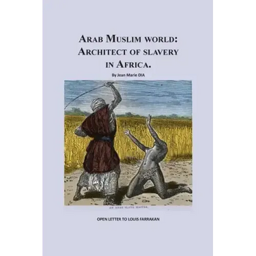 Arab Muslim World: Architect of Slavery in Africa: Open Letter To Nation Leader of Islam Mr. Louis Farrakhan