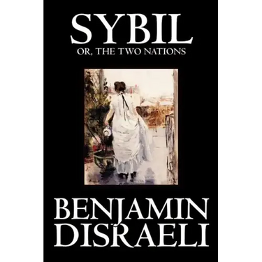 Sybil, or the Two Nations by Benjamin Disraeli, Fiction, Classics