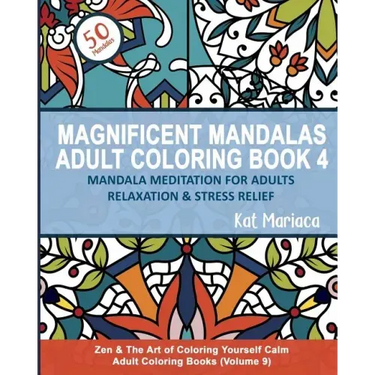 Magnificent Mandalas Adult Coloring Book 4 - Mandala Meditation for Adults Relaxation and Stress Relief: Zen and the Art of Coloring Yourself Calm Adu