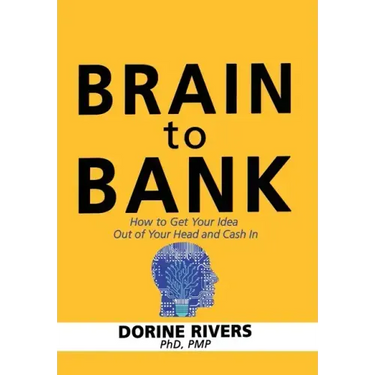 Brain to Bank: How to Get Your Idea Out of Your Head and Cash In