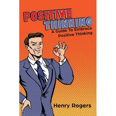 Positive Thinking: A Guide To Embrace Positive Thinking: Positive Thinking Everyday