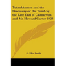 Tutankhamen and the Discovery of His Tomb by the Late Earl of Carnarvon and Mr. Howard Carter 1923