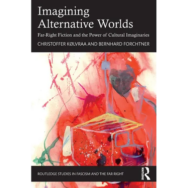 Imagining Alternative Worlds: Far-Right Fiction and the Power of Cultural Imaginaries