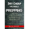 Dirt Cheap Valuable Prepping: Cheap Stuff You Can Stockpile NowThat Will Be Extremely Valuable When SHTF