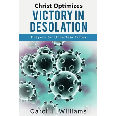 Christ Optimizes Victory In Desolation: Prayers for Uncertain Times
