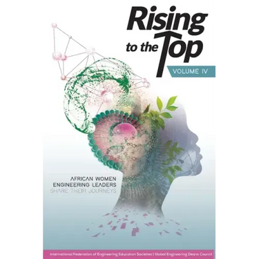 Rising to the Top: Volume IV: African women engineering leaders share their journeys to professional success