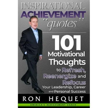 Inspirational Achievement Quotes: 101 Motivational Thoughts to Refresh, Reenergize and Refocus Your Leadership, Career and Personal Success