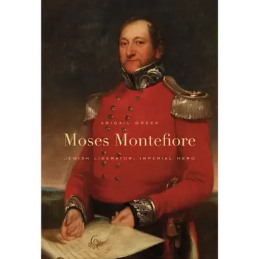 Moses Montefiore: Jewish Liberator, Imperial Hero