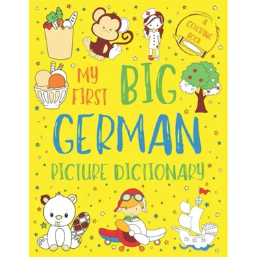 My First Big German Picture Dictionary: Two in One: Dictionary and Coloring Book - Color and Learn the Words - German Book for Kids with Translation a
