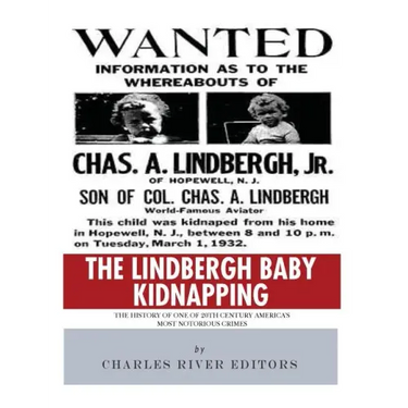 The Lindbergh Baby Kidnapping: The History of One of 20th Century America's Most Notorious Crimes