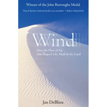 Wind: How the Flow of Air Has Shaped Life, Myth, and the Land