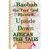 African Tree Tales: Baobab the Tree God Planted Upside Down