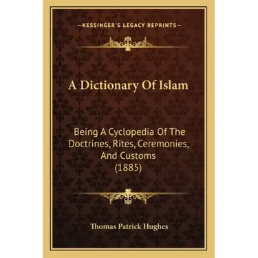 A Dictionary Of Islam: Being A Cyclopedia Of The Doctrines, Rites, Ceremonies, And Customs (1885)