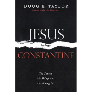 Jesus Before Constantine: The Church, Her Beliefs, and Her Apologetics