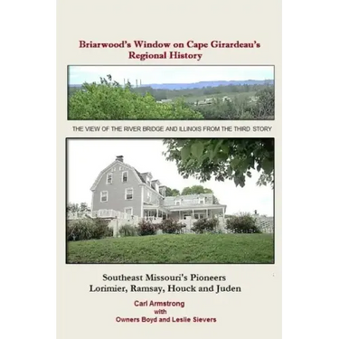 Briarwood's Window on Cape Girardeau's Regional History: Missouri's Lorimier, Ramsay, Houck and Juden Pioneers
