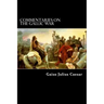 Commentaries on the Gallic War: And Other Commentaries of Gaius Julius Caesar