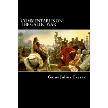 Commentaries on the Gallic War: And Other Commentaries of Gaius Julius Caesar