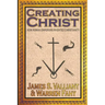 Creating Christ: How Roman Emperors Invented Christianity