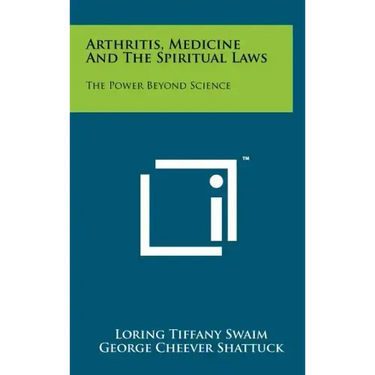 Arthritis, Medicine and the Spiritual Laws: The Power Beyond Science