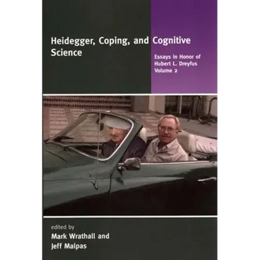 Heidegger, Coping, and Cognitive Science, Volume 2: Essays in Honor of Hubert L. Dreyfus