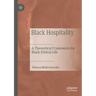 Black Hospitality: A Theoretical Framework for Black Ethical Life