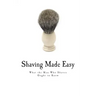 Shaving Made Easy: What the Man Who Shaves Ought to Know