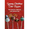 Yummy Christmas Cake Recipes: The Complete Christmas Cake Pop For Kids: Gift for Christmas