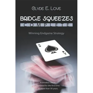 Bridge Squeezes Complete: Winning Endgame Strategy (Updated, Revised)