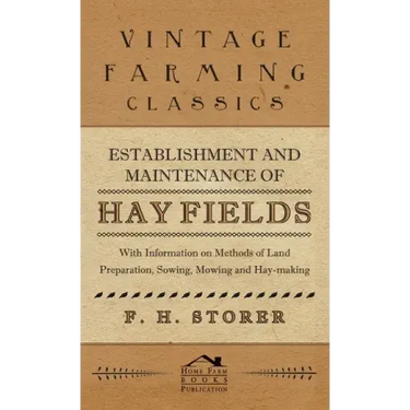 Establishment and Maintenance of Hay Fields: With Information on Methods of Land Preparation, Sowing, Mowing and Hay-making