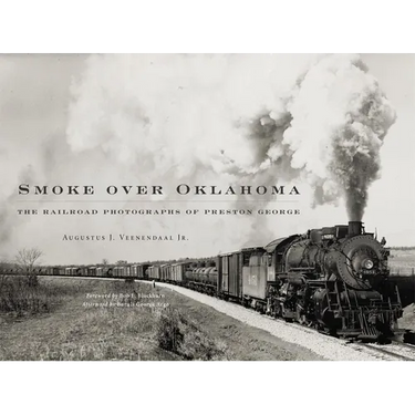 Smoke Over Oklahoma: The Railroad Photographs of Preston George