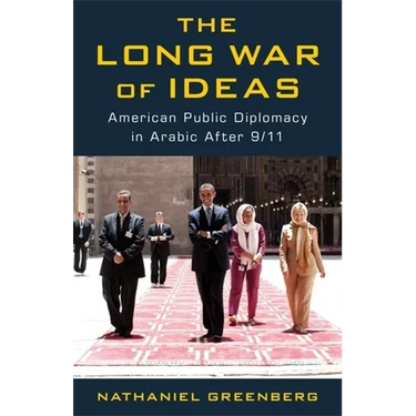The Long War of Ideas: American Public Diplomacy in Arabic After 9/11