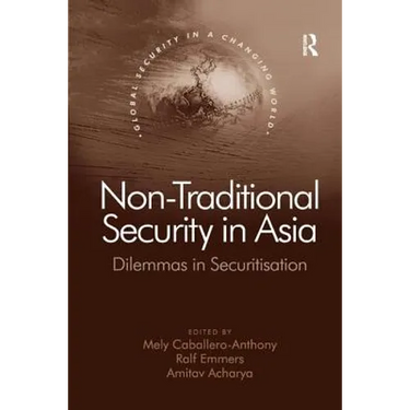 Non-Traditional Security in Asia: Dilemmas in Securitization