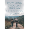 How Long Should I Hide My Childhood Hurt?