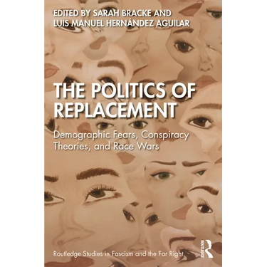 The Politics of Replacement: Demographic Fears, Conspiracy Theories, and Race Wars