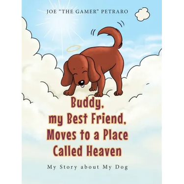 Buddy, my Best Friend, Moves to a Place Called Heaven: My Story about My Dog