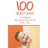 100 Questions to Enhance Relationship with Your Kids: Get to Know Each Other Even Better!